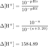 \rm \Delta [H^+] = \dfrac{10^-^p^H^\circ}{10^-^p^H^f} \\\\\\\Delta [H^+]= \dfrac{10^-^x}{10^-^(^x^+^3^.^2^0^)} \\\\\\\Delta [H^+]=  1584.89