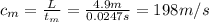 c_m= \frac{L}{t_m}= \frac{4.9 m}{0.0247 s}  =198 m/s