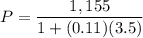 P=\dfrac{1,155}{1+(0.11)(3.5)}