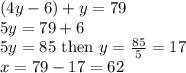 (4y-6)+y=79\\5y=79+6\\5y=85\text{ then }y=\frac{85}{5}=17\\x=79-17=62