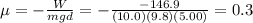 \mu = - \frac{W}{mgd}=-\frac{-146.9}{(10.0)(9.8)(5.00)}=0.3