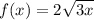 f(x)=2 \sqrt{3x}