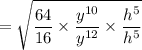 = \sqrt{\dfrac{64}{16} \times \dfrac{y^{10}}{y^{12}} \times \dfrac{h^{5}}{h^{5}}}
