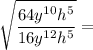 \sqrt{\dfrac{64y^{10}h^{5}}{16y^{12}h^{5}}} =