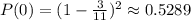 P(0)=(1-\frac{3}{11})^2\approx0.5289
