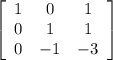 \left[\begin{array}{ccc}1&0&1\\0&1&1\\0&-1&-3\end{array}\right]