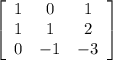 \left[\begin{array}{ccc}1&0&1\\1&1&2\\0&-1&-3\end{array}\right]