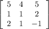 \left[\begin{array}{ccc}5&4&5\\1&1&2\\2&1&-1\end{array}\right]