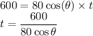600=80\cos(\theta)\times t\\t= \dfrac{600}{80\cos\theta}