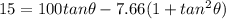15=100tan\theta-7.66(1+tan^2\theta)