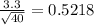 \frac{3.3}{\sqrt{40} } =0.5218