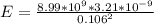 E = \frac{8.99*10^{9}*3.21*10^{-9}}{0.106^{2}}