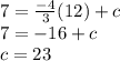 7= \frac{-4}{3}(12)+c \\ 7=-16+c \\ c=23