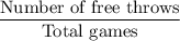 \dfrac{\text{Number of free throws}}{\text{Total games}}
