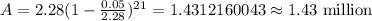 A=2.28(1- \frac{0.05}{2.28})^{21}=1.4312160043\approx 1.43\text{ million}
