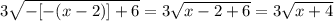 3\sqrt{-[-(x-2)]+6}=3\sqrt{x-2+6}=3\sqrt{x+4}