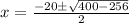 x=\frac{-20\pm \sqrt{400-256}}{2}