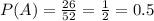 P(A)=\frac{26}{52}=\frac{1}{2}=0.5