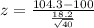 z=\frac{104.3-100}{\frac{18.2}{\sqrt{40}}}