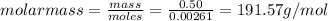 molarmass=\frac{mass}{moles}=\frac{0.50}{0.00261}= 191.57g/mol