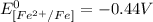 E^0_{[Fe^{2+}/Fe]}=-0.44V