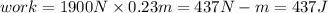 work=1900N\times 0.23m = 437 N-m=437J