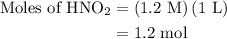 \begin{aligned}{\text{Moles of HN}}{{\text{O}}_2} &= \left( {1.2{\text{ M}}} \right)\left( {{\text{1 L}}} \right)\\&= 1.2{\text{ mol}} \\\end{aligned}