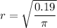 r=\sqrt{\dfrac{0.19}{\pi}}