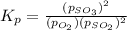 K_p=\frac{(p_{SO_3})^2}{(p_{O_2})(p_{SO_2})^2}