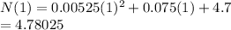 N(1) = 0.00525(1)^2 + 0.075(1) + 4.7\\=4.78025