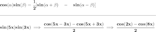 \bf cos(\alpha)sin(\beta)=\cfrac{1}{2}[sin(\alpha+\beta)\quad -\quad sin(\alpha-\beta)] \\\\[-0.35em] \rule{34em}{0.25pt}\\\\ sin(5x)sin(3x)\implies \cfrac{cos(5x-3x)-cos(5x+3x)}{2}\implies \cfrac{cos(2x)-cos(8x)}{2}