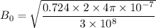 B_{0}=\sqrt{\dfrac{0.724\times2\times4\pi\times10^{-7}}{3\times10^{8}}}