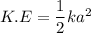 K.E=\dfrac{1}{2}ka^2
