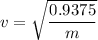 v=\sqrt{\dfrac{0.9375}{m}}