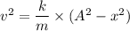 v^2=\dfrac{k}{m}\times(A^2-x^2)