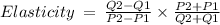 Elasticity\:=\:\frac{Q2-Q1}{P2-P1}\times \frac{P2+P1}{Q2+Q1}