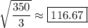 \sqrt{\dfrac{350}3}\approx\boxed{116.67}