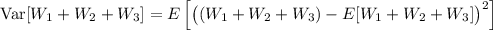 \mathrm{Var}[W_1+W_2+W_3]=E\left[\big((W_1+W_2+W_3)-E[W_1+W_2+W_3]\big)^2\right]