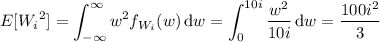 E[{W_i}^2]=\displaystyle\int_{-\infty}^\infty w^2f_{W_i}(w)\,\mathrm dw=\int_0^{10i}\frac{w^2}{10i}\,\mathrm dw=\frac{100i^2}3