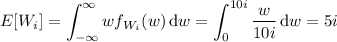 E[W_i]=\displaystyle\int_{-\infty}^\infty wf_{W_i}(w)\,\mathrm dw=\int_0^{10i}\frac w{10i}\,\mathrm dw=5i