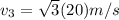 v_3 = \sqrt 3 (20) m/s