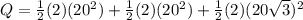 Q = \frac{1}{2}(2)(20^2) + \frac{1}{2}(2)(20^2) + \frac{1}{2}(2)(20\sqrt3)^2