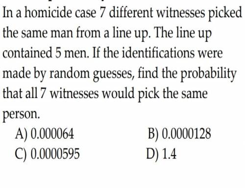 In a homicide case 33 different witnesses picked the same man from a line up. the line up contained