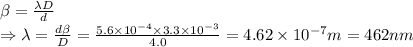 \beta = \frac{\lambda D}{d}\\ \Rightarrow \lambda = \frac{d \beta}{D} =\frac{5.6\times 10^{-4} \times 3.3 \times 10^{-3}}{4.0} = 4.62 \times 10^{-7}m = 462 nm