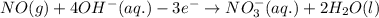 NO(g)+4OH^{-}(aq.)-3e^{-}\rightarrow NO_{3}^{-}(aq.)+2H_{2}O(l)