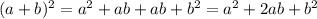 (a+b)^2 = a^2+ab+ab+b^2 = a^2+2ab+b^2