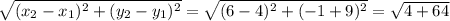 \sqrt{(x_2-x_1)^2+(y_2-y_1)^2}= \sqrt{(6-4)^2 +(-1+9)^2}  =\sqrt{4+64}