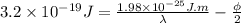 3.2 \times 10^{-19}J = \frac{1.98 \times 10^{-25} J.m}{\lambda} - \frac{\phi}{2}