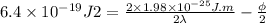 {6.4 \times 10^{-19}J}{2} = \frac{2 \times 1.98 \times 10^{-25} J.m}{2\lambda} - \frac{\phi}{2}