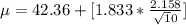 \mu = 42.36 +\- [1.833 * \frac{2.158}{\sqrt 10}]
